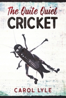 The Quite Quiet Cricket B084FBNTSB Book Cover