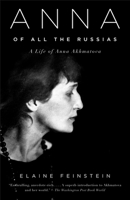 Anna of All the Russias: A Life of Anna Akhmatova 1400040892 Book Cover