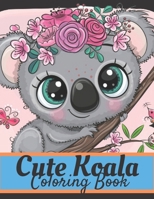 Cute Koala Coloring Book: Coloring Book Gift For Children And Kids Ages 2-4,4-6,6-12 B09JJGTQJK Book Cover