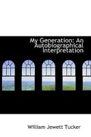 My Generation; an Autobiographical Interpretation 1021590738 Book Cover