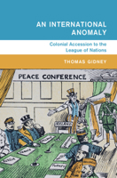 An International Anomaly: Colonial Accession to the League of Nations 1009584448 Book Cover