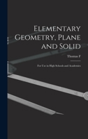 Elementary Geometry, Plane and Solid; for use in High Schools and Academies 1017449325 Book Cover