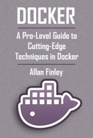 Docker: A Pro-Level Guide to Cutting-Edge Techniques in Docker Performance Tuning B0DV5F8PQW Book Cover