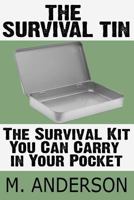 The Survival Tin: The Survival Kit You Can Carry in Your Pocket 1484063201 Book Cover