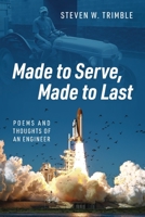 Made to Serve, Made to Last: Poems and Thoughts of an Engineer 1977246338 Book Cover
