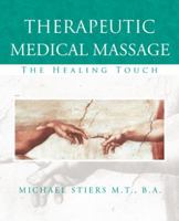 Therapeutic Medical Massage: The Healing Touch 1491725893 Book Cover