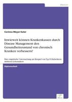 Inwieweit Konnen Krankenkassen Durch Disease Management Den Gesundheitszustand Von Chronisch Kranken Verbessern? 383862727X Book Cover