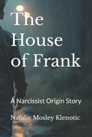 The House of Frank: A Narcissist Origin Story B0GPD7HS4D Book Cover
