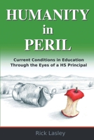 Humanity In Peril: Current Conditions in Education Through Eyes of a HS Principal 1977252516 Book Cover