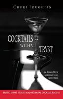 Cocktails with a Tryst: An Affair with Mixology and Seduction 0990568016 Book Cover