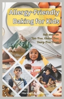 Allergy-Friendly Baking for Kids: Safe and Fun Nut-Free, Gluten-Free, Dairy-Free Treats B0DXKVKC53 Book Cover