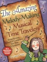 The Amazing Melody-Making Musical Time Travelers: Bring Favorite Classical Composers Into Your Classroom (Book & CD) 0893281913 Book Cover