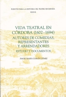 Vida teatral en Córdoba (1602-1694): autores de comedias, representantes y arrendadores: Estudio y documentos (Fuentes para la historia del Teatro en España) 1855661713 Book Cover