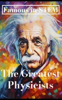 Famous in STEM: The Greatest Physicists 1088218830 Book Cover