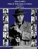 Alan Ladd's Film & Television Co-Stars Volume II From L to Z 150080276X Book Cover