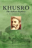 Khusro, the Indian Orpheus: A Hundred Odes 143920280X Book Cover