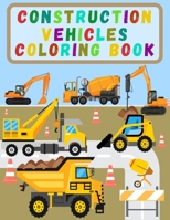 Construction Vehicles Coloring Book: Activity Book For Kids with Diggers, Dumpers, Cranes, Trucks and Many More B08DSNCVDX Book Cover