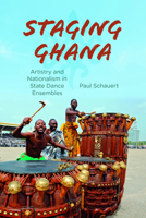 Staging Ghana: Artistry and Nationalism in State Dance Ensembles 0253017327 Book Cover