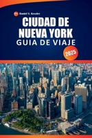 Ciudad De Nueva York Guía De Viaje 2025: Explore vecindarios urbanos, vistas panorámicas, mapas, restaurantes y consejos prácticos en la región costera de los Estados Unidos (Spanish Edition) B0FF42PZHM Book Cover