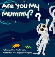 Are You My Mummy? 1964937841 Book Cover