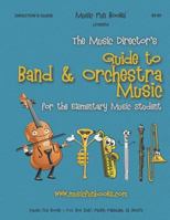 The Music Director's Guide to Band and Orchestra Music : For the Elementary Music Student 1731151225 Book Cover