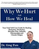 Why We Hurt: A Complete Physical & Spiritual Guide to Healing Your Chronic Pain 0738710652 Book Cover