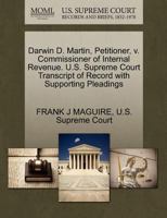 Darwin D. Martin, Petitioner, v. Commissioner of Internal Revenue. U.S. Supreme Court Transcript of Record with Supporting Pleadings 1270239775 Book Cover