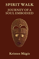 Spirit Walk: Journey of a Soul Embodied B0F1CH2LYD Book Cover