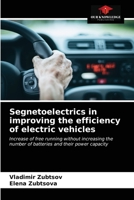 Segnetoelectrics in improving the efficiency of electric vehicles: Increase of free running without increasing the number of batteries and their power capacity 6203477389 Book Cover
