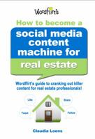 How to Become a Social Media Content Machine for Real Estate: Wordflirt's Guide to Cranking Out Killer Content to Grow Your Real Estate Business! 098906011X Book Cover
