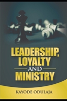 Leadership, Loyalty, and Ministry B0BPGMWTNN Book Cover