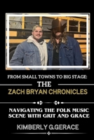 From Small Towns to Big Stage: The Zach Bryan Chronicles: Navigating the Folk Music Scene with Grit and Grace B0CVQGW3K4 Book Cover