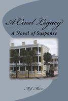 A Cruel Legacy: A Novel of Suspense 1441465308 Book Cover