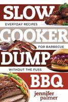 Slow Cooker Dump BBQ: Everyday Recipes for Barbecue Without the Fuss 1581574517 Book Cover