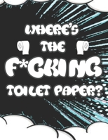 Where's the F*cking Toilet Paper?: Color Away Pandemic Chaos! Stress relieving and relaxing coloring pages to help you deal with the craziness of this world B08JRF8G1N Book Cover