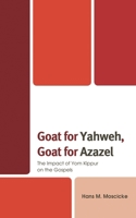 Goat for Yahweh, Goat for Azazel: The Impact of Yom Kippur on the Gospels 1978712448 Book Cover