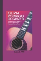 OLIVIA RODRIGO BIOGRAPHY: Lyrics, Love, and Legacy – The Story Behind Her Music and Rise to Fame B0DWDTW62L Book Cover
