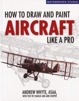 How to Draw and Paint Aircraft Like a Pro (Motorbooks Studio) 0760333912 Book Cover