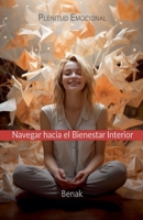 Plenitud Emocional: Navegar Hacia el Bienestar Interior (Desarrollo Personal) (Spanish Edition) B0CSXJS5XD Book Cover