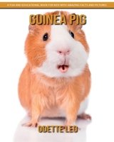 Guinea Pig: A Fun and Educational Book for Kids with Amazing Facts and Pictures 2960325176 Book Cover