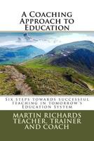 A Coaching Approach to Education: Six Steps towards successful teaching in tomorrow's Education System 1492858935 Book Cover