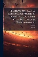 Beitrag zur Fauna Centralpolynesiens: Ornithologie der Viti-, Samoa- und Tonga-Inseln 1179874684 Book Cover