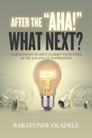 After the Aha, What Next?: 14 Questions to Help Clarify Your Steps After A Flash of Inspiration 9785752631 Book Cover