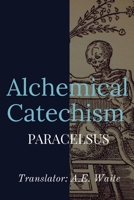 Alchemical Catechism 1088168027 Book Cover