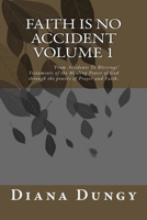 Faith Is No Accident: Testaments of the Healing Power of Faith and Having God in My Life 1546902457 Book Cover