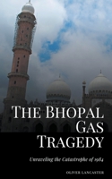 The Bhopal Gas Tragedy: Unraveling the Catastrophe of 1984 B0CB7GMWVF Book Cover