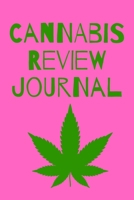 Cannabis Review Journal: Marijuana Review & Rating Journal A Medical Cannabis Therapy Logbook: Keeping track of different strains, their effects, and symptoms relieved.(110 Pages, 6 x 9) 1674049250 Book Cover