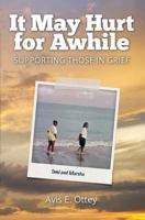 It May Hurt for Awhile: Supporting Those in Grief 1460009126 Book Cover