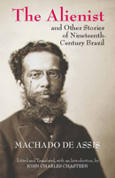 The Alienist and Other Stories of Nineteenth-Century Brazil 0520007875 Book Cover