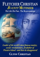 Fletcher Christian Bounty Mutineer: His Life. His Fate. The Repercussions. 1916298419 Book Cover